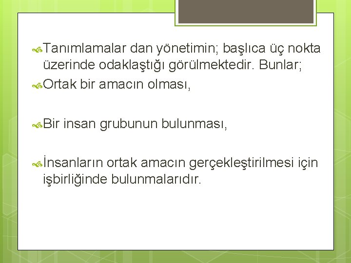  Tanımlamalar dan yönetimin; başlıca üç nokta üzerinde odaklaştığı görülmektedir. Bunlar; Ortak bir amacın