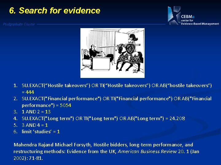 6. Search for evidence Postgraduate Course 1. SU. EXACT(“Hostile takeovers”) OR TI(“Hostile takeovers”) OR