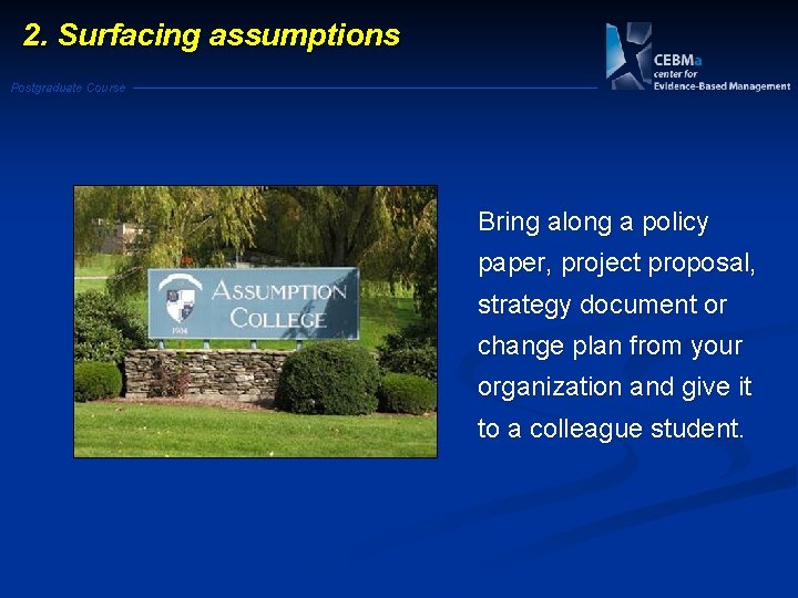 2. Surfacing assumptions Postgraduate Course Bring along a policy paper, project proposal, strategy document