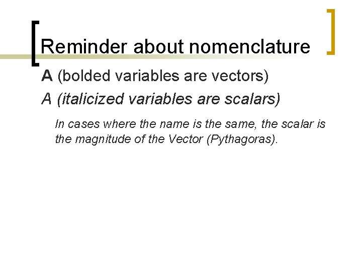 Reminder about nomenclature A (bolded variables are vectors) A (italicized variables are scalars) In