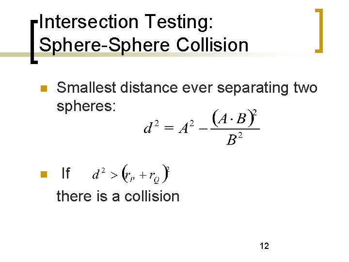 Intersection Testing: Sphere-Sphere Collision Smallest distance ever separating two spheres: If there is a