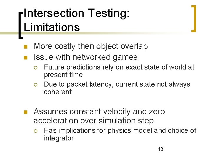 Intersection Testing: Limitations More costly then object overlap Issue with networked games Future predictions