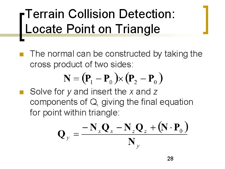 Terrain Collision Detection: Locate Point on Triangle The normal can be constructed by taking
