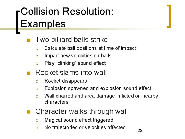 Collision Resolution: Examples Two billiard balls strike Rocket slams into wall Calculate ball positions