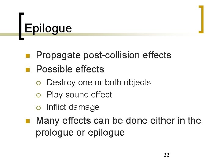 Epilogue Propagate post-collision effects Possible effects Destroy one or both objects Play sound effect