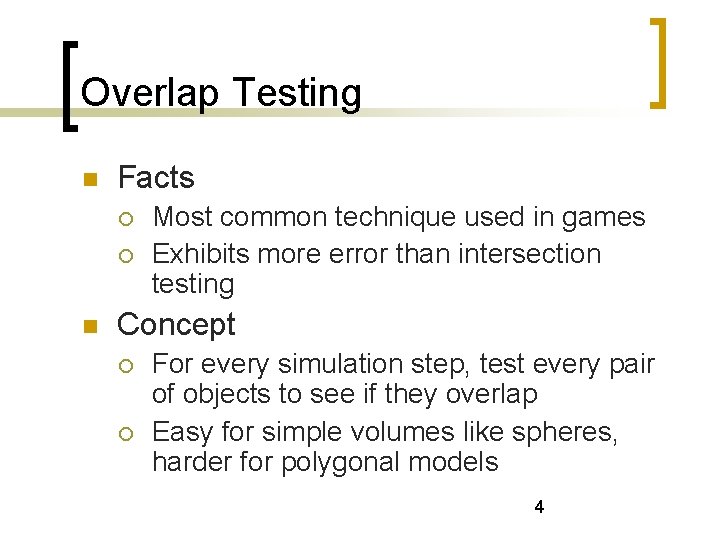 Overlap Testing Facts Most common technique used in games Exhibits more error than intersection