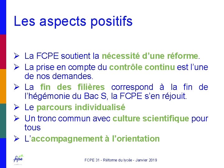 Les aspects positifs Ø La FCPE soutient la nécessité d’une réforme. Ø La prise