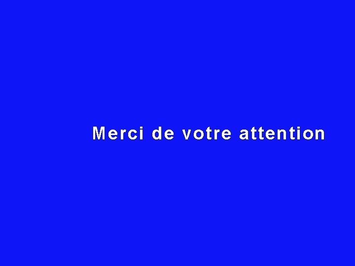 Merci de votre attention 