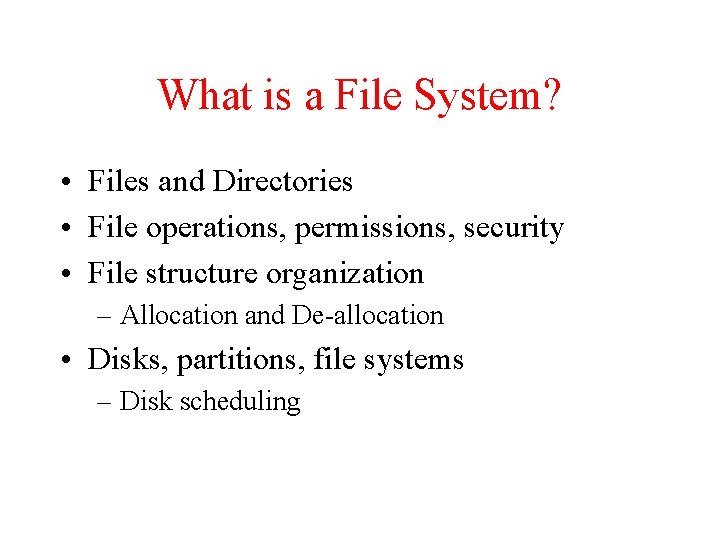 What is a File System? • Files and Directories • File operations, permissions, security