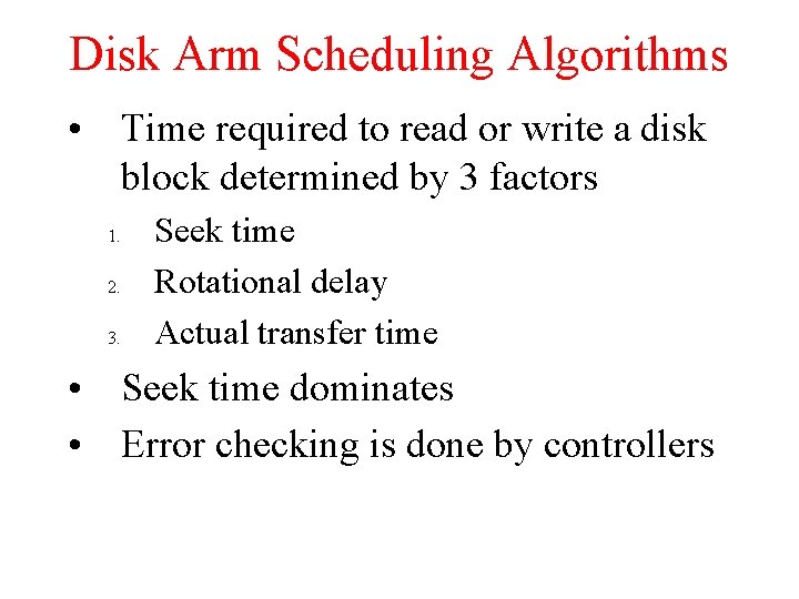 Disk Arm Scheduling Algorithms • Time required to read or write a disk block