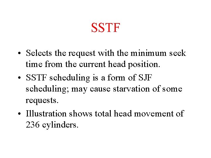 SSTF • Selects the request with the minimum seek time from the current head