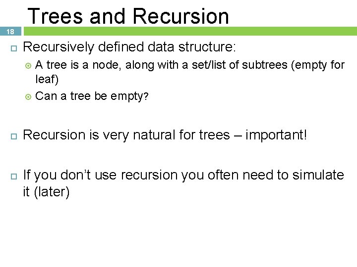 18 Trees and Recursion Recursively defined data structure: A tree is a node, along