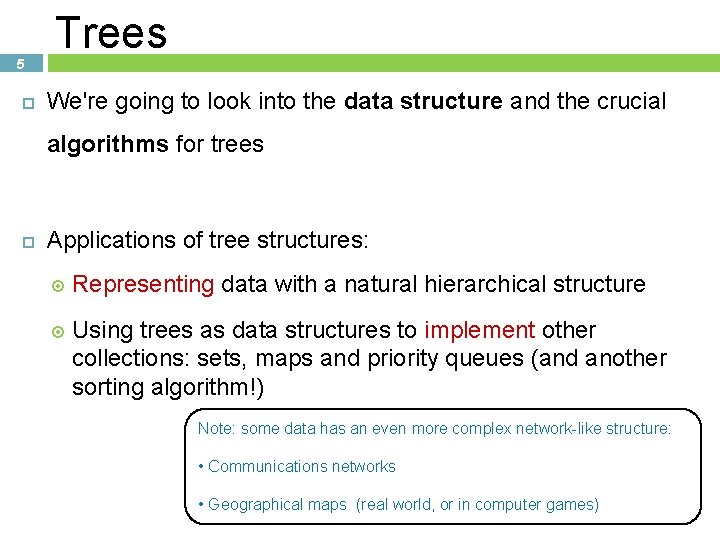 5 Trees We're going to look into the data structure and the crucial algorithms