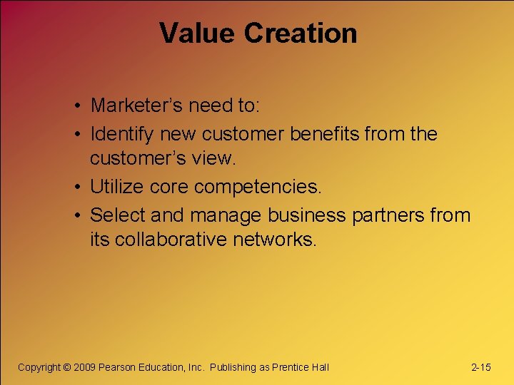 Value Creation • Marketer’s need to: • Identify new customer benefits from the customer’s