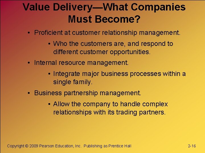 Value Delivery—What Companies Must Become? • Proficient at customer relationship management. • Who the