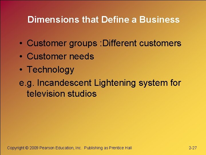 Dimensions that Define a Business • Customer groups : Different customers • Customer needs