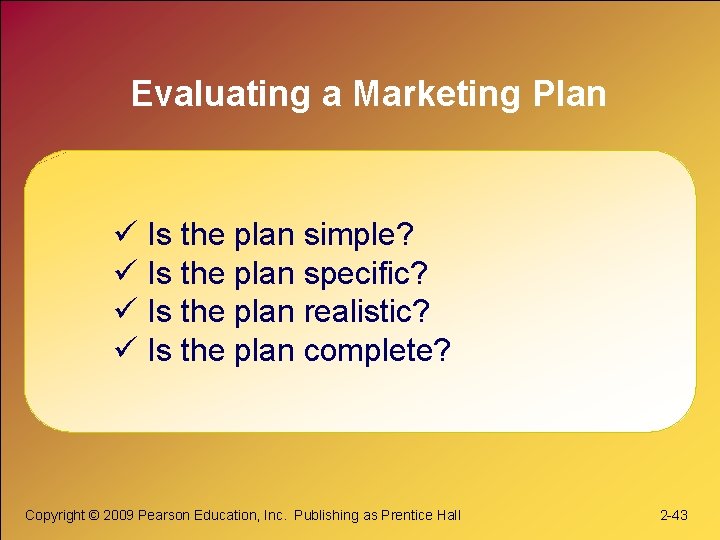 Evaluating a Marketing Plan ü Is the plan simple? ü Is the plan specific?