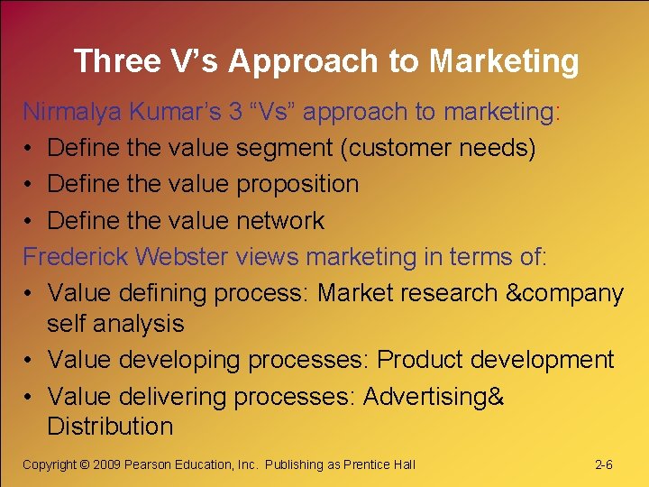 Three V’s Approach to Marketing Nirmalya Kumar’s 3 “Vs” approach to marketing: • Define