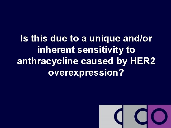 Is this due to a unique and/or inherent sensitivity to anthracycline caused by HER