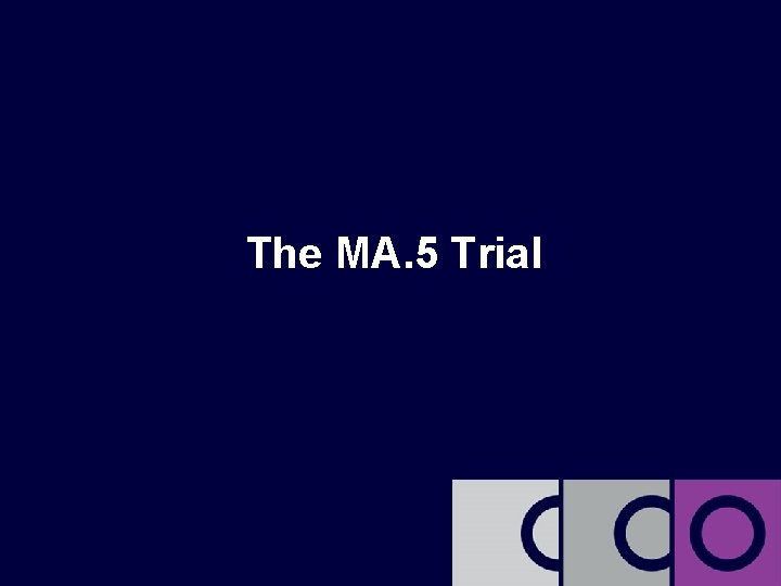 The MA. 5 Trial 