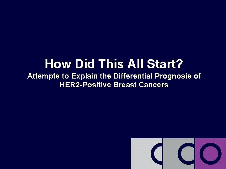 How Did This All Start? Attempts to Explain the Differential Prognosis of HER 2