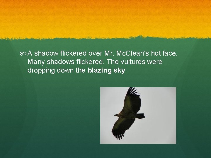  A shadow flickered over Mr. Mc. Clean's hot face. Many shadows flickered. The