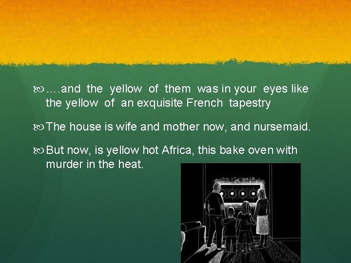  …. and the yellow of them was in your eyes like the yellow