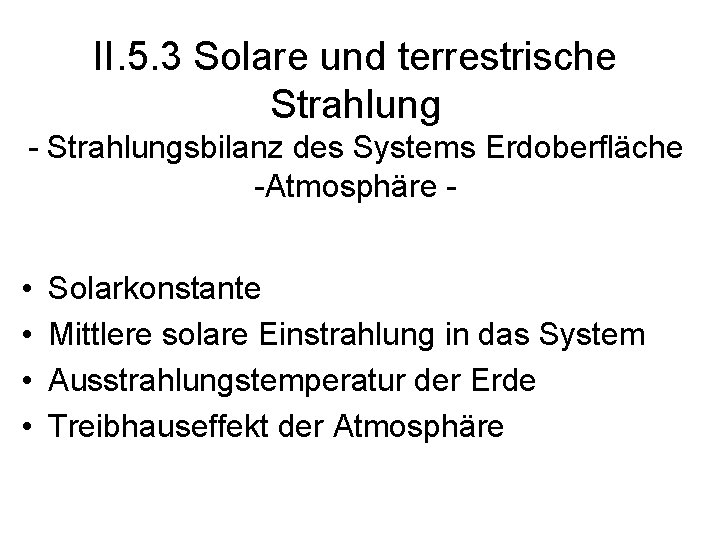 II. 5. 3 Solare und terrestrische Strahlung - Strahlungsbilanz des Systems Erdoberfläche -Atmosphäre -