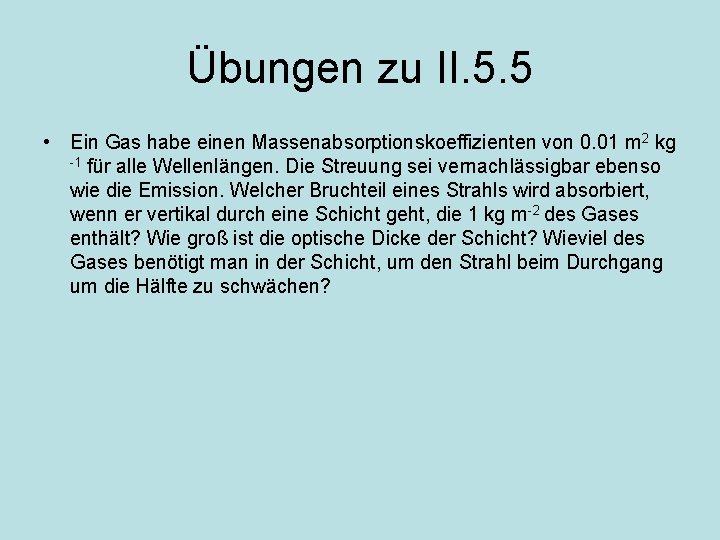 Übungen zu II. 5. 5 • Ein Gas habe einen Massenabsorptionskoeffizienten von 0. 01