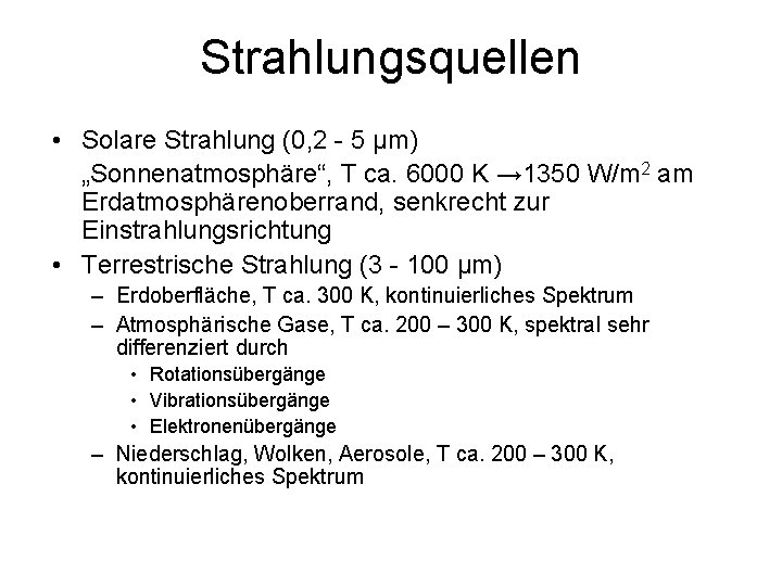 Strahlungsquellen • Solare Strahlung (0, 2 - 5 μm) „Sonnenatmosphäre“, T ca. 6000 K