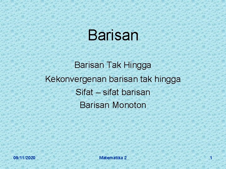 Barisan Tak Hingga Kekonvergenan barisan tak hingga Sifat – sifat barisan Barisan Monoton 09/11/2020