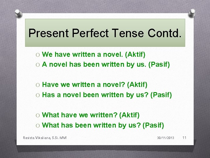 Present Perfect Tense Contd. O We have written a novel. (Aktif) O A novel