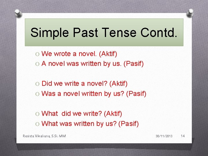 Simple Past Tense Contd. O We wrote a novel. (Aktif) O A novel was