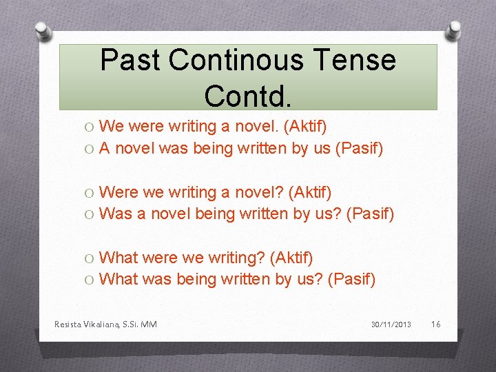 Past Continous Tense Contd. O We were writing a novel. (Aktif) O A novel