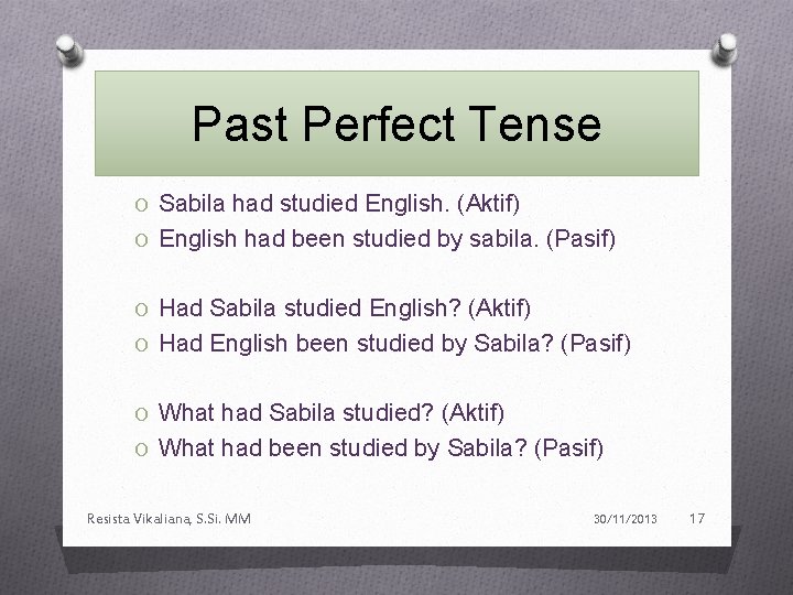 Past Perfect Tense O Sabila had studied English. (Aktif) O English had been studied