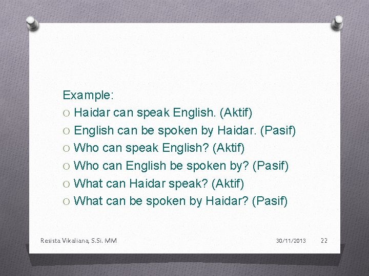 Example: O Haidar can speak English. (Aktif) O English can be spoken by Haidar.
