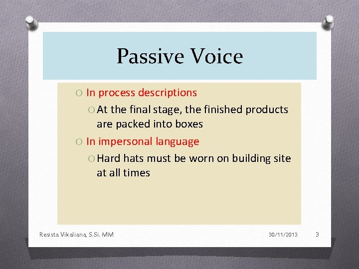 Passive Voice O In process descriptions O At the final stage, the finished products