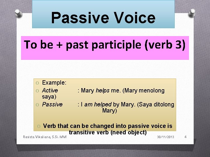 Passive Voice To be + past participle (verb 3) O Example: O Active saya)