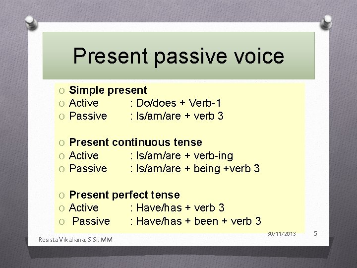Present passive voice O Simple present O Active : Do/does + Verb-1 O Passive