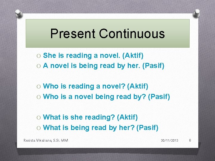 Present Continuous O She is reading a novel. (Aktif) O A novel is being