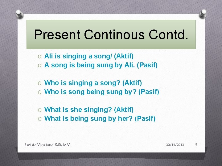 Present Continous Contd. O Ali is singing a song/ (Aktif) O A song is