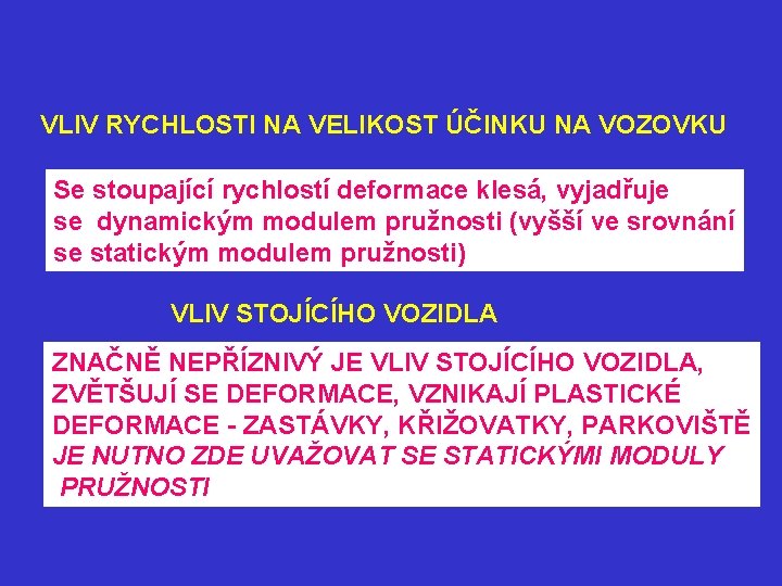 VLIV RYCHLOSTI NA VELIKOST ÚČINKU NA VOZOVKU Se stoupající rychlostí deformace klesá, vyjadřuje se