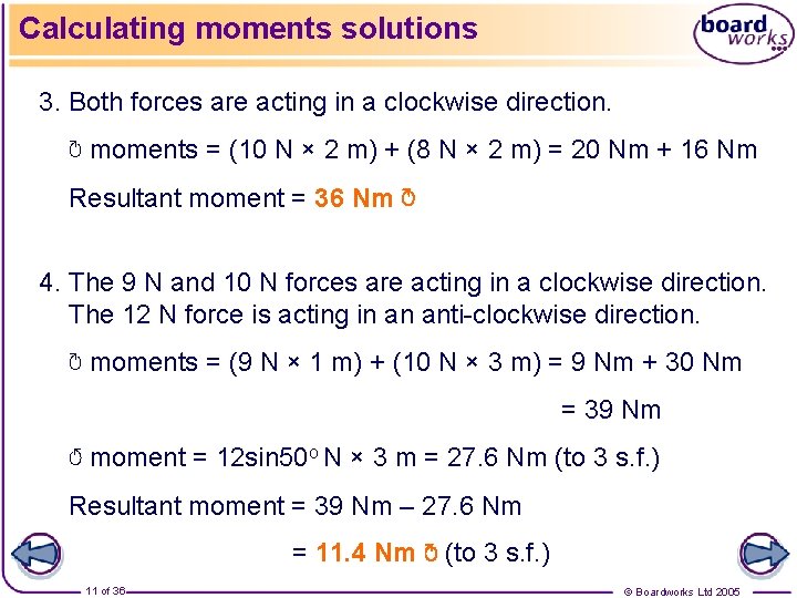 Calculating moments solutions 3. Both forces are acting in a clockwise direction. ↻ moments