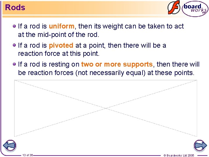 Rods If a rod is uniform, then its weight can be taken to act