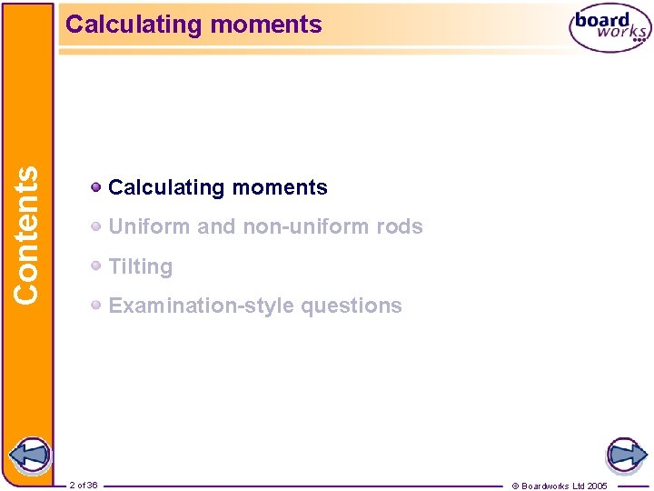 Contents Calculating moments Uniform and non-uniform rods Tilting Examination-style questions 2 of 36 ©