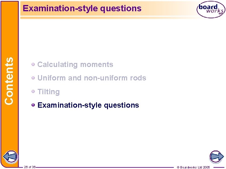 Contents Examination-style questions Calculating moments Uniform and non-uniform rods Tilting Examination-style questions 26 of