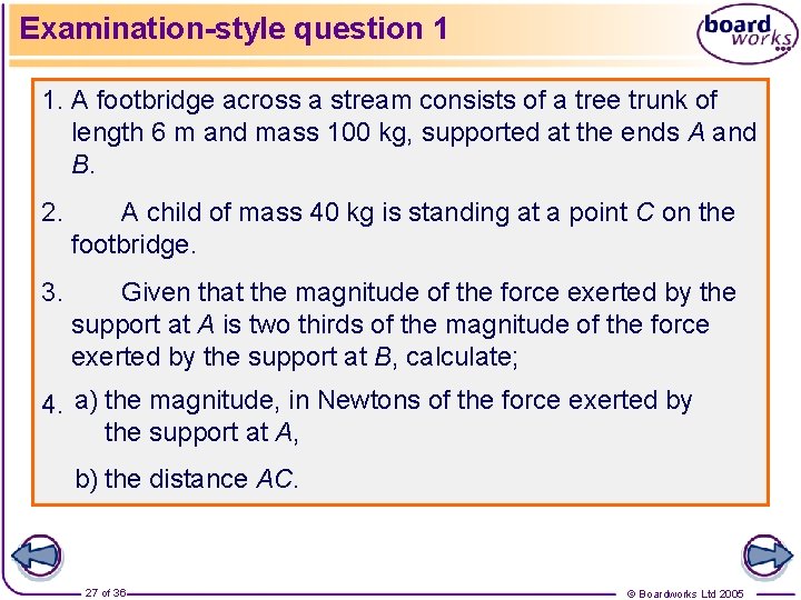 Examination-style question 1 1. A footbridge across a stream consists of a tree trunk