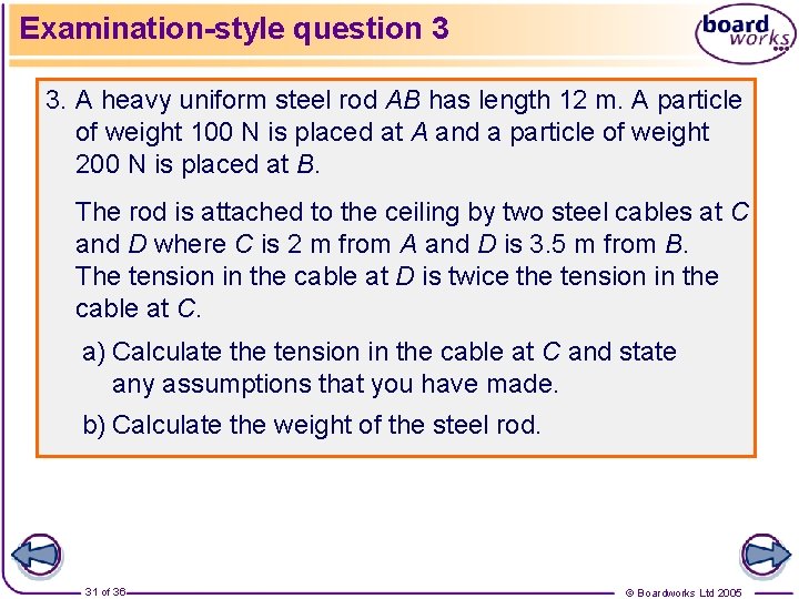 Examination-style question 3 3. A heavy uniform steel rod AB has length 12 m.