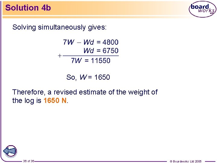 Solution 4 b Solving simultaneously gives: So, W = 1650 Therefore, a revised estimate