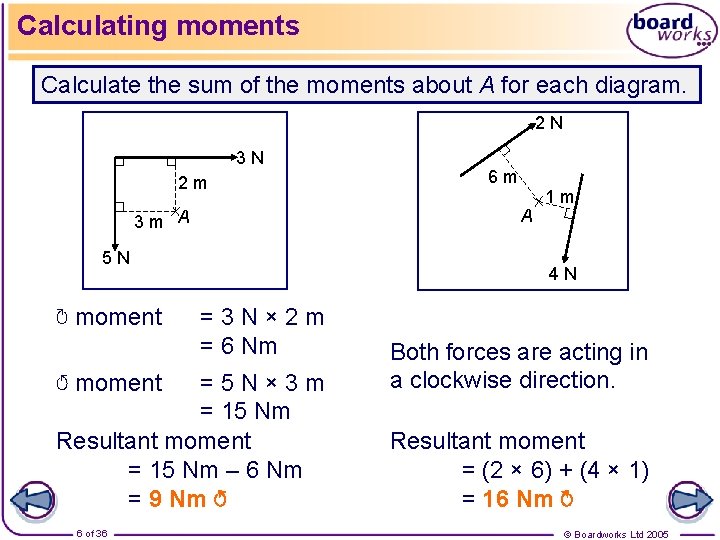 Calculating moments Calculate the sum of the moments about A for each diagram. 2